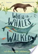 Când balenele mergeau: Și alte călătorii evolutive incredibile - When the Whales Walked: And Other Incredible Evolutionary Journeys