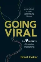 Going Viral - Cele 9 secrete ale marketingului irezistibil - Going Viral - The 9 secrets of irresistible marketing