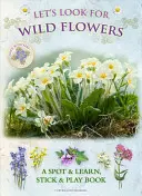 Să căutăm flori sălbatice: A Spot & Learn, Stick & Play Book - Let's Look for Wild Flowers: A Spot & Learn, Stick & Play Book