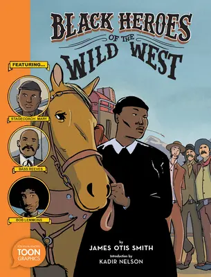 Eroi negri ai Vestului Sălbatic: Cu Stagecoach Mary, Bass Reeves și Bob Lemmons: O grafică Toon - Black Heroes of the Wild West: Featuring Stagecoach Mary, Bass Reeves, and Bob Lemmons: A Toon Graphic