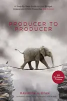 De la producător la producător: Un ghid pas cu pas pentru producția de filme independente cu buget redus - Producer to Producer: A Step-By-Step Guide to Low-Budget Independent Film Producing