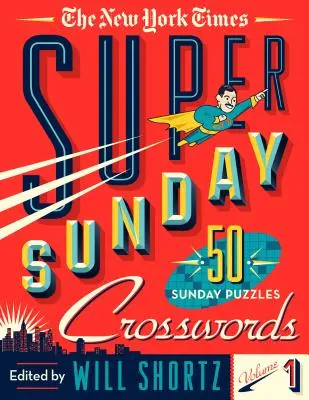 The New York Times Super Sunday Crosswords Volume 1: 50 de puzzle-uri duminicale - The New York Times Super Sunday Crosswords Volume 1: 50 Sunday Puzzles