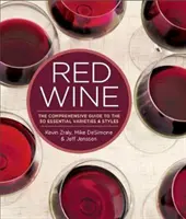 Vin roșu: Ghidul cuprinzător al celor 50 de soiuri și stiluri esențiale - Red Wine: The Comprehensive Guide to the 50 Essential Varieties & Styles