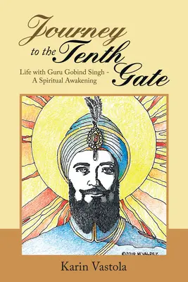 Călătorie spre Poarta a Zecea: Viața cu Guru Gobind Singh - O trezire spirituală - Journey to the Tenth Gate: Life with Guru Gobind Singh - A Spiritual Awakening