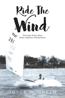 Ride The Wind: The Andy Green Story: Marinar, inginer, antreprenor - Ride The Wind: The Andy Green Story: Sailor, Engineer, Entrepreneur