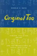 Tao original: formarea interioară (Nei-Yeh) și fundamentele misticii taoiste - Original Tao: Inward Training (Nei-Yeh) and the Foundations of Taoist Mysticism