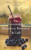 Irrezistibila cofetărie și cafenea Blueberry Bakeshop: O lectură de vară romantică și înduioșătoare - Irresistible Blueberry Bakeshop and Cafe: A heartwarming, romantic summer read