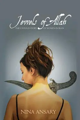 Bijuteriile lui Allah: Povestea neștiută a femeilor din Iran (The Untold Story of Women in Iran) - Jewels of Allah: The Untold Story of Women in Iran