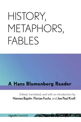 Istorie, metafore, fabule: Un cititor Hans Blumenberg - History, Metaphors, Fables: A Hans Blumenberg Reader