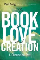 Cartea iubirii și a creației: Un text canalizat - The Book of Love and Creation: A Channeled Text