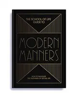 The School of Life Guide to Modern Manners: Cum să navighezi printre dilemele vieții sociale - The School of Life Guide to Modern Manners: How to Navigate the Dilemmas of Social Life