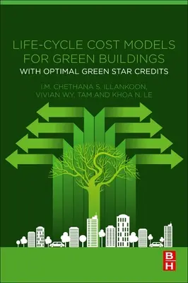 Life-Cycle Cost Models for Green Buildings: Cu credite optime Green Star - Life-Cycle Cost Models for Green Buildings: With Optimal Green Star Credits