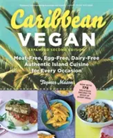Caraibe Vegan: Bucătărie insulară autentică fără carne, fără ouă, fără lactate, pentru orice ocazie - Caribbean Vegan: Meat-Free, Egg-Free, Dairy-Free Authentic Island Cuisine for Every Occasion