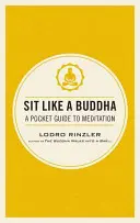 Stai ca un Buddha: Un ghid de buzunar pentru meditație - Sit Like a Buddha: A Pocket Guide to Meditation