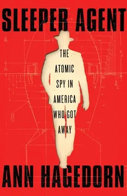 Sleeper Agent: Spionul atomic din America care a scăpat - Sleeper Agent: The Atomic Spy in America Who Got Away