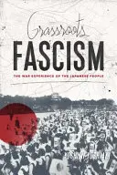 Grassroots Fascism: Experiența de război a poporului japonez - Grassroots Fascism: The War Experience of the Japanese People