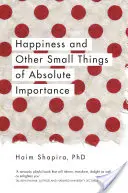 Fericirea și alte lucruri mărunte de o importanță absolută - Happiness and Other Small Things of Absolute Importance
