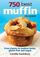 750 Cele mai bune rețete de brioșe: Totul, de la clasicele pentru micul dejun la favoritele fără gluten, vegane și de cafenea - 750 Best Muffin Recipes: Everything from Breakfast Classics to Gluten-Free, Vegan & Coffeehouse Favorites