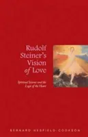 Viziunea iubirii a lui Rudolf Steiner: Știința spirituală și logica inimii - Rudolf Steiner's Vision of Love: Spiritual Science and the Logic of the Heart