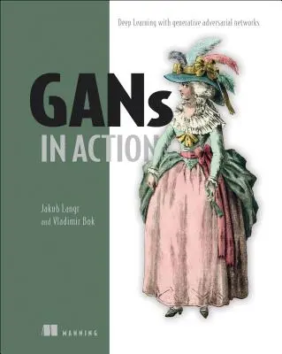 Gans în acțiune: Învățarea profundă cu rețele generatoare adversare - Gans in Action: Deep Learning with Generative Adversarial Networks