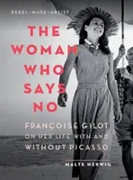Femeia care spune nu: Franoise Gilot despre viața ei cu și fără Picasso - The Woman Who Says No: Franoise Gilot on Her Life with and Without Picasso