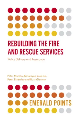Reconstruirea serviciilor de pompieri și salvare: Elaborarea și asigurarea politicilor - Rebuilding the Fire and Rescue Services: Policy Delivery and Assurance