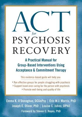 ACT pentru recuperarea psihozelor: Un manual practic pentru intervenții pe bază de grup folosind terapia acceptării și angajamentului - ACT for Psychosis Recovery: A Practical Manual for Group-Based Interventions Using Acceptance and Commitment Therapy