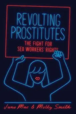 Prostituatele revoltate: Lupta pentru drepturile lucrătorilor sexuali - Revolting Prostitutes: The Fight for Sex Workers' Rights