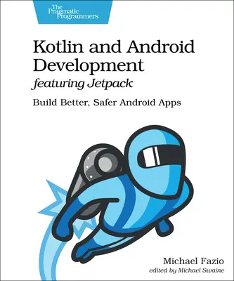 Kotlin and Android Development Featuring Jetpack: Construiți aplicații Android mai bune și mai sigure - Kotlin and Android Development Featuring Jetpack: Build Better, Safer Android Apps