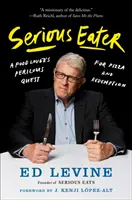 Serious Eater: Căutarea periculoasă a unui iubitor de mâncare pentru pizza și răscumpărare - Serious Eater: A Food Lover's Perilous Quest for Pizza and Redemption