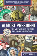 Aproape președinte: The Men Who Lost the Race But Changed the Nation (Bărbații care au pierdut cursa, dar au schimbat națiunea) - Almost President: The Men Who Lost the Race But Changed the Nation