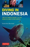 Scufundări în Indonezia: Ghidul final al celor mai bune locuri de scufundări din lume: Bali, Komodo, Sulawesi, Papua și altele - Diving in Indonesia: The Ultimate Guide to the World's Best Dive Spots: Bali, Komodo, Sulawesi, Papua, and More