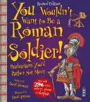Nu ai vrea să fii un soldat roman! - Ediție extinsă - You Wouldn't Want To Be A Roman Soldier! - Extended Edition