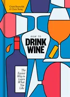 Cum să bei vin: Cel mai simplu mod de a învăța ce îți place - How to Drink Wine: The Easiest Way to Learn What You Like