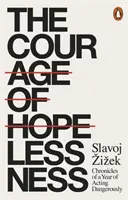 Curajul lipsei de speranță - Cronicile unui an de acțiune periculoasă - Courage of Hopelessness - Chronicles of a Year of Acting Dangerously