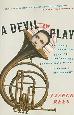 A Devil to Play: Căutarea de un an a unui om de a stăpâni cel mai dificil instrument al orchestrei - A Devil to Play: One Man's Year-Long Quest to Master the Orchestra's Most Difficult Instrument