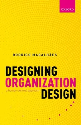 Proiectarea designului organizațional: O abordare centrată pe om - Designing Organization Design: A Human-Centred Approach