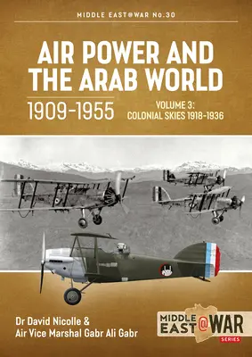 Puterea aeriană și lumea arabă 1909-1955: Volume 3: Colonial Skies, 1918-1936 - Air Power and the Arab World 1909-1955: Volume 3: Colonial Skies, 1918-1936