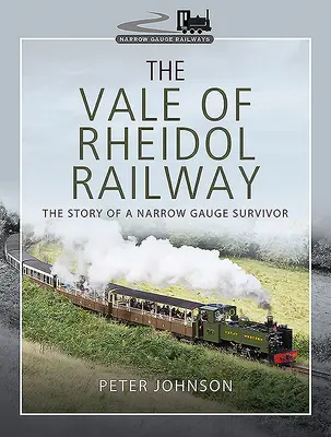 The Vale of Rheidol Railway: Povestea unui supraviețuitor al ecartamentului îngust - The Vale of Rheidol Railway: The Story of a Narrow Gauge Survivor