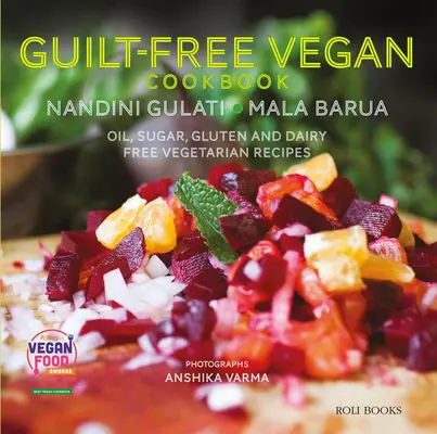 Carte de bucate vegane fără vinovăție: Rețete vegetariene fără ulei, zahăr, gluten și lactate - Guilt Free Vegan Cookbook: Oil, Sugar, Gluten and Dairy Free Vegetarian Recipes