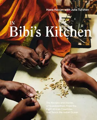 În bucătăria lui Bibi: Rețetele și poveștile bunicilor din cele opt țări africane care ating Oceanul Indian [O carte de bucate] - In Bibi's Kitchen: The Recipes and Stories of Grandmothers from the Eight African Countries That Touch the Indian Ocean [A Cookbook]