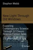 Lumină nouă prin ferestre vechi: Explorarea științei contemporane prin intermediul a 12 povești science fiction clasice - New Light Through Old Windows: Exploring Contemporary Science Through 12 Classic Science Fiction Tales