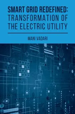 Rețea inteligentă redefinită: Utilitatea electrică transformată - Smart Grid Redefined: The Transformed Electric Utility