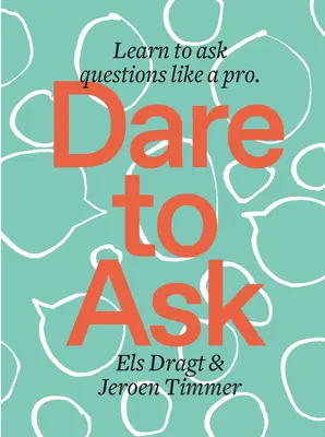 Îndrăznește să întrebi: Învață să pui întrebări ca un profesionist - Dare to Ask: Learn to Ask Questions Like a Pro