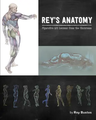 Anatomia lui Rey: Lecții de artă figurativă din sala de clasă - Rey's Anatomy: Figurative Art Lessons from the Classroom