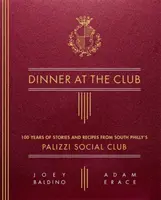 Dinner at the Club: 100 de ani de povești și rețete de la South Philly's Palizzi Social Club - Dinner at the Club: 100 Years of Stories and Recipes from South Philly's Palizzi Social Club