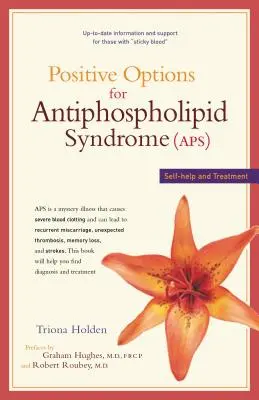Opțiuni pozitive pentru sindromul antifosfolipidic (Aps): Autoajutorare și tratament - Positive Options for Antiphospholipid Syndrome (Aps): Self-Help and Treatment