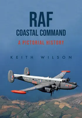 RAF Coastal Command: O istorie picturală - RAF Coastal Command: A Pictorial History