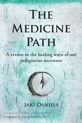 Calea medicinii: O întoarcere la căile de vindecare ale strămoșilor noștri indigeni - The Medicine Path: A Return to the Healing Ways of Our Indigenous Ancestors
