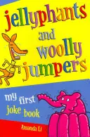 Jellyphants and Woolly Jumpers - Prima mea carte de glume - Jellyphants and Woolly Jumpers - My First Joke Book